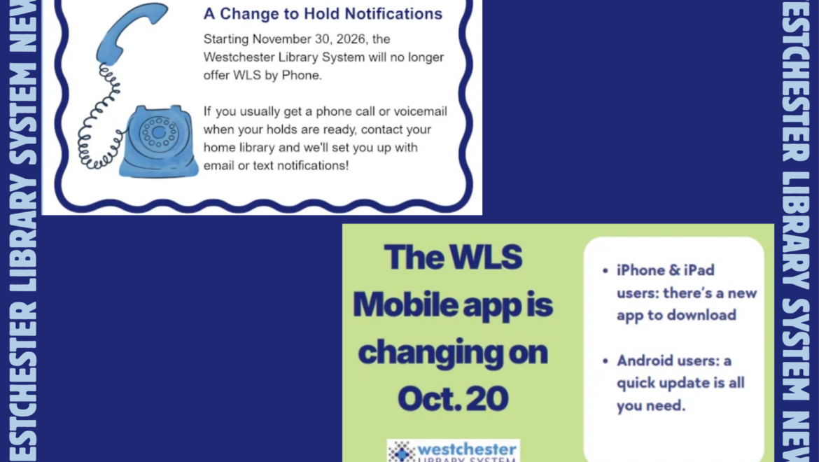 Westchester Library System News: a Change to Hold Notifications and the WLS Mobile App is changing on October 20.